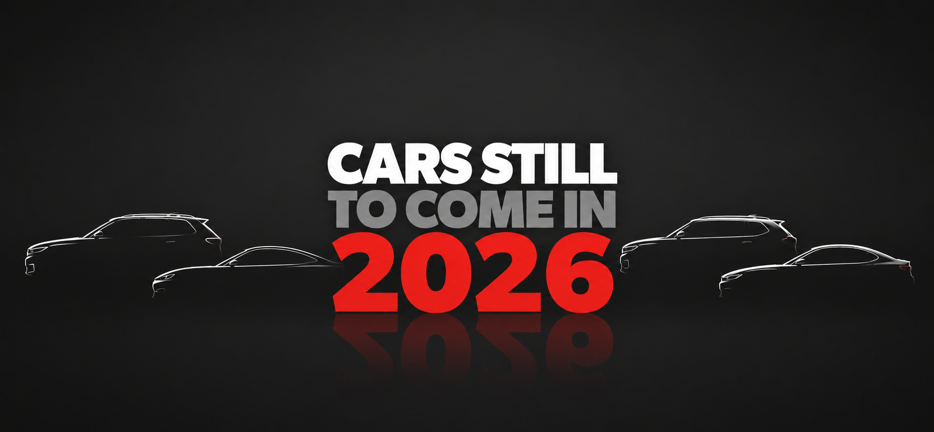 Dark hero banner with the headline 'CARS STILL TO COME IN 2026' in white/gray, bold red '2026', and white-outlined car silhouettes along the bottom with a subtle reflection to the right.